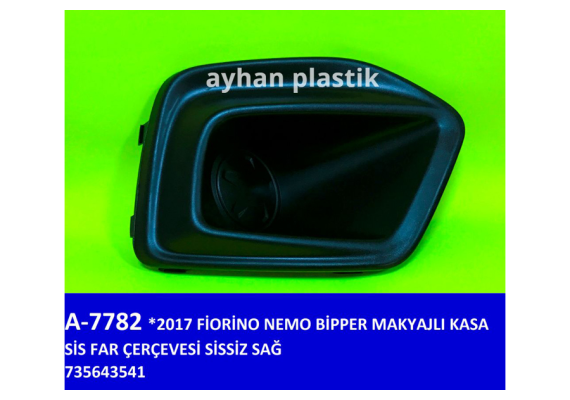 SİS FAR ÇERÇEVESİ SİSSİZ SAĞ FIAT FIORINO-NEMO-BİPPER 17 MAKYAJLI KASA